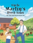 Uncle Martin's Porch Tales: The Time June Bug Got Snake Bit By Michelle Kirby Cover Image