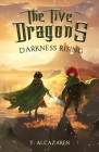 The Five Dragons: Darkness Rising By Y. Alcazaren Cover Image