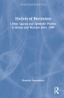 Matters of Revolution: Urban Spaces and Symbolic Politics in Berlin and Warsaw After 1989 By Dominik Bartmanski Cover Image