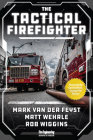 The Tactical Firefighter By Mark Van Der Feyst, Matthew Wehrle, Robert Wiggins Cover Image