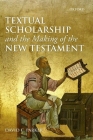 Textual Scholarship and the Making of the New Testament: The Lyell Lectures, Oxford Cover Image