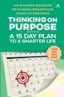 Thinking on Purpose: A 15 Day Plan to a Smarter Life By Richard Bandler, Glenda Bradstock, Owen Fitzpatrick Cover Image