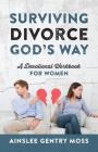 Surviving Divorce God's Way: A Devotional Workbook for Women By Ainslee Gentry Moss Cover Image