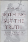 Nothing But the Truth: Why Trial Lawyers Don't, Can't, and Shouldn't Have to Tell the Whole Truth (Critical America #68) By Steven Lubet Cover Image