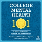 College Mental Health 101: A Guide for Students, Parents, and Professionals By Chelsie Green, Christopher Willard, Blaise Aguirre Cover Image