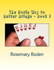 The Rosie Way to Better Bridge: Book 1 Bridge for Absolute Beginners By Rosemary Boden Cover Image