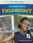 An Insider's Guide to Field Hockey (Sports Tips) By Helen Connolly, Abigael McIntyre Cover Image