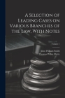A Selection of Leading Cases on Various Branches of the Law, With Notes; Volume 1 Cover Image
