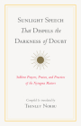 Sunlight Speech That Dispels the Darkness of Doubt: Sublime Prayers, Praises, and Practices of the Nyingma Masters By Thinley Norbu (Translated by), Longchenpa, Jigme Lingpa, Jamgon Mipham, Dudjom Rinpoche Cover Image