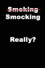 (Smoking) Smocking Really?: A Meme Political Typo/Slip-Up Of The Year Notebook - 120 pages, 6x9 By Meme Printing Press Cover Image
