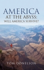 America At The Abyss: Will America Survive? By Tom Donelson Cover Image