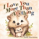 I Love You More Than Anything: Children's Book About Emotions and Feelings, Toddlers, Preschool Kids Cover Image
