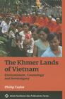 The Khmer Lands of Vietnam: Environment, Cosmology, and Sovereignty (ASAA Southeast Asia Publications) By Philip Taylor Cover Image