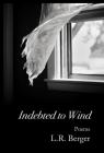 Indebted to Wind By L. R. Berger Cover Image