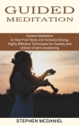 Guided Meditation: Guided Meditation to Heal Your Body and Increase Energy (Highly Effective Techniques for Anxiety and Unlock Chakra Awa By Stephen McDaniel Cover Image