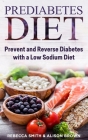 Prediabetes Diet: 2 Books in 1. Prevent and Reverse Diabetes with a Low Sodium Diet By Alison Brown, Rebecca Smith Cover Image