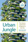 Urban Jungle: The History and Future of Nature in the City By Ben Wilson Cover Image