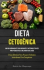 Dieta Cetogênica: Um guia abrangente para iniciantes e métodos eficazes para perder peso e melhorar sua saúde (O guia definitivo para pr Cover Image
