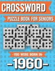Crossword Puzzle Book For Seniors: You Were Born In 1960: Hours Of Fun Games For Seniors Adults And More With Solutions By P. U. Marling Ridma Cover Image