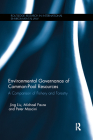 Environmental Governance and Common Pool Resources: A Comparison of Fishery and Forestry (Routledge Research in International Environmental Law) By Michael Faure, Peter Mascini, Jing Liu Cover Image