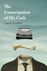 The Emancipation of Mr. Cash By Lance Levens Cover Image