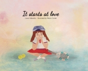 It starts at love By Laura Vallverdu Zafra, Marta Contel (Illustrator), Augie Haas (Editor) Cover Image