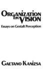 Organization in Vision: Essays on Gestalt Perception By Gaetano Kanizsa Cover Image