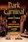Dark Carnival: The Secret World of Tod Browning, Hollywood's Master of the Macabre Cover Image