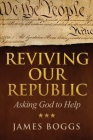 Reviving Our Republic: Asking God to Help By James Boggs Cover Image