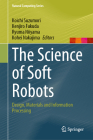 The Science of Soft Robots: Design, Materials and Information Processing (Natural Computing) By Koichi Suzumori (Editor), Kenjiro Fukuda (Editor), Ryuma Niiyama (Editor) Cover Image