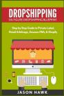 Dropshipping: Six-Figure Dropshipping Blueprint: Step by Step Guide to Private Label, Retail Arbitrage, Amazon FBA, Shopify By Jason Hawk Cover Image