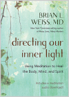 Directing Our Inner Light: Using Meditation to Heal the Body, Mind, and Spirit By Brian L. Weiss, M.D. Cover Image