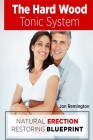 The Hard Wood Tonic System: Natural Erection Restoring Blueprint By Jon Remington Cover Image