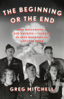 The Beginning or the End: How Hollywood--And America--Learned to Stop Worrying and Love the Bomb By Greg Mitchell Cover Image