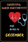 successful nurse anesthetists are born in December - journal notebook birthday gift for nurses - mother's day gift: lined notebook 6 × 9 - 120 pages s By Gymnastics Lovers Cover Image