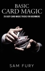 Basic Card Magic: 25 Easy Card Magic Tricks for Beginners By Sam Fury, Neil Germio (Illustrator) Cover Image