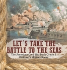 Let's Take the Battle to the Seas The American Civil War Book Grade 5 Children's Military Books By Baby Professor Cover Image