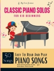Easy To Read And Play Piano Songs: Classic Piano Solos For kid beginners With Downloadable Audio Basic Piano Guide By Lora Joanna Cover Image