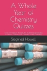 A Whole Year of Chemistry Quizzes: 0ver 130 Quizzes That will Test Student Understanding In Honors Chemistry, AP Chemistry, and IB Chemistry Cover Image