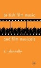 British Film Music and Film Musicals By K. Donnelly Cover Image