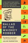 Ballad of the Whiskey Robber: A True Story of Bank Heists, Ice Hockey, Transylvanian Pelt Smuggling, Moonlighting Detectives, and Broken Hearts Cover Image