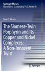 The Siamese-Twin Porphyrin and Its Copper and Nickel Complexes: A Non-Innocent Twist (Springer Theses) By Lina K. Blusch Cover Image