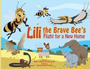 Lili the Brave Bee's Flight for a New Home - PB: Environmental Heroes Series By Sylvia M. Medina, Kelly Landen, Andreas Wessel-Therhorn (Illustrator) Cover Image