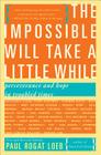 The Impossible Will Take a Little While: A Citizen's Guide to Hope in a Time of Fear By Paul Rogat Loeb Cover Image