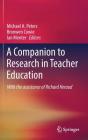 A Companion to Research in Teacher Education By Michael A. Peters (Editor), Bronwen Cowie (Editor), Ian Menter (Editor) Cover Image