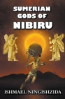 Sumerian Gods of Nibiru By Ishmael Ningishzida Cover Image