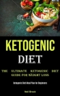 Ketogenic Diet: The Ultimate Ketogenic Diet Guide for Weight Loss (Ketogenic Diet Meal Plan for Beginners) By Neil Brock Cover Image