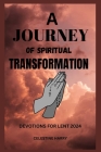 A Journey of Spiritual Transformation: Devotions for lent 2024 Cover Image