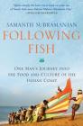 Following Fish: One Man's Journey into the Food and Culture of the Indian Coast By Samanth Subramanian Cover Image