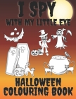 I Spy With My Little Eye Halloween Colouring Book: A Fun and Activity Spooky alphabet Game for Kids By Ann Blue Cover Image
